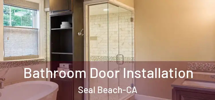  Bathroom Door Installation Seal Beach-CA