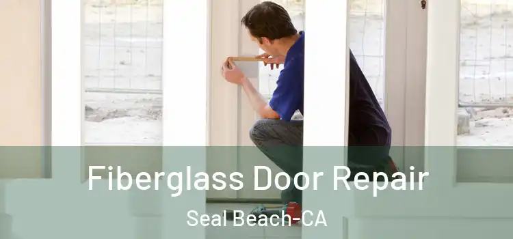  Fiberglass Door Repair Seal Beach-CA