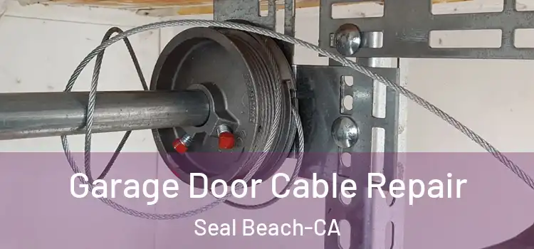  Garage Door Cable Repair Seal Beach-CA
